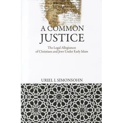 A Common Justice: The Legal Allegiances of Christians and Jews Under Early Islam