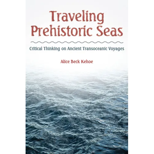 Traveling Prehistoric Seas: Critical Thinking on Ancient Transoceanic Voyages