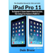 iPad Pro 11: The Beginners & Seniors Guide to Unlock the Useful, Time Saving & Fun Features in iPadOS 13.2
