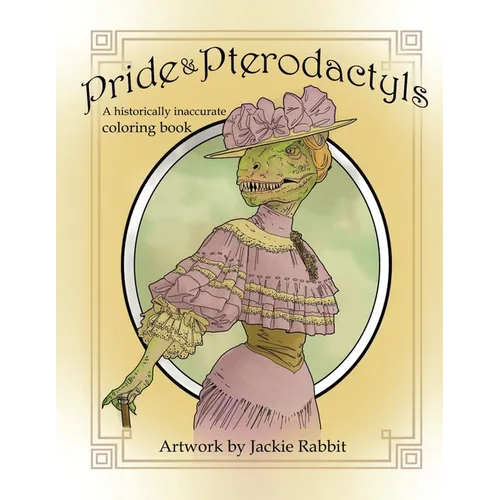 Pride & Pterodactyls: A Historical Inaccurate Coloring Book