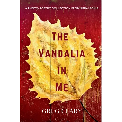 The Vandalia In Me: A Photo-Poetry Collection from Appalachia