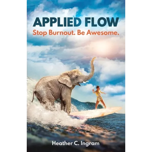 Applied Flow: Stop Burnout. Be Awesome.