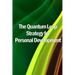 The Quantum Leap Strategy for Personal Development: Personal Growth: The Quantum Leap Method (Self Help)