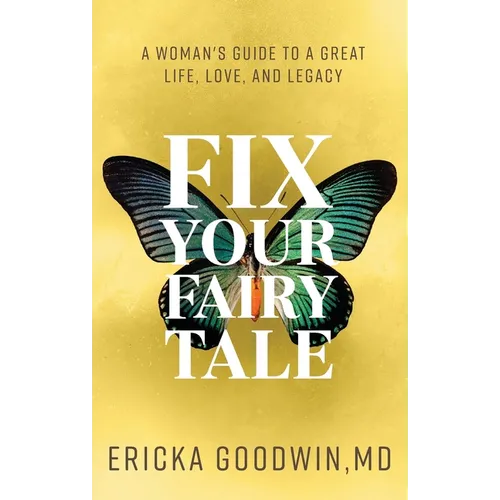 Fix Your Fairytale: A Woman's Guide to a Great Life, Love, and Legacy