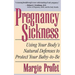 Pregnancy Sickness: Using Your Body's Natural Defenses to Protect Your Baby-To-Be
