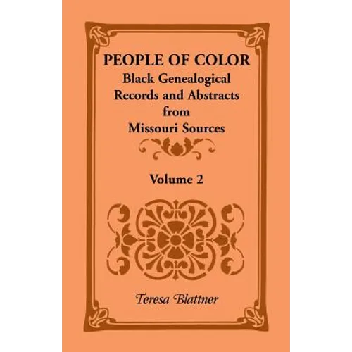 People of Color: Black Genealogical Records and Abstracts from Missouri Sources, Volume 2