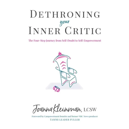 Dethroning Your Inner Critic: The Four-Step Journey from Self-Doubt to Self-Empowerment