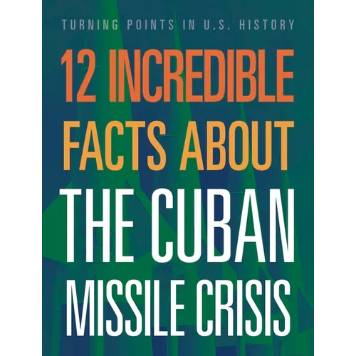 12 Incredible Facts about the Cuban Missile Crisis