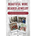 DIY Guide to Beautiful Wire and Beaded Jewelry Making for Beginners: The Simple Step-by-Step Handbook for Starting Jewelry Crafts at Home