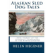 Alaskan Sled Dog Tales: True Stories of the Steadfast Companions of the North Country