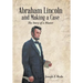 Abraham Lincoln and Making a Case: The Story of a Master