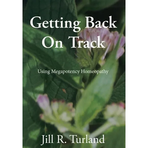 Getting Back On Track: Using Megapotency Homeopathy