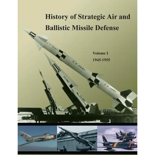 History of Strategic Air and Ballistic Missile Defense: Volume I 1945-1955