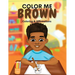 Color Me Brown: A Coloring & Affirmations Book that Celebrates Young Brown Girls