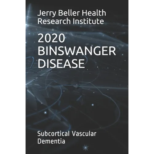 Binswanger Disease: Subcortical Vascular Dementia