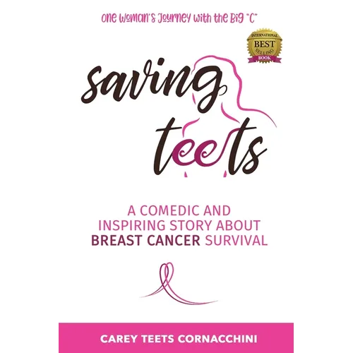 Saving Teets: A Comedic and Inspiring Story About Breast Cancer Survival