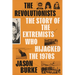 The Revolutionists: The Story of the Extremists Who Hijacked the 1970s