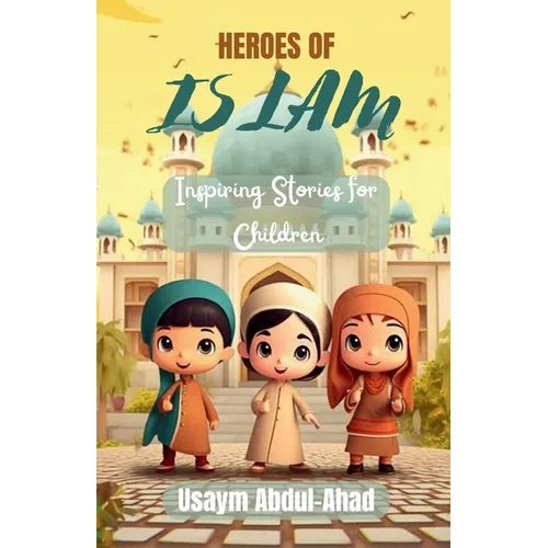 Heroes of Islam: Inspiring Stories for Children