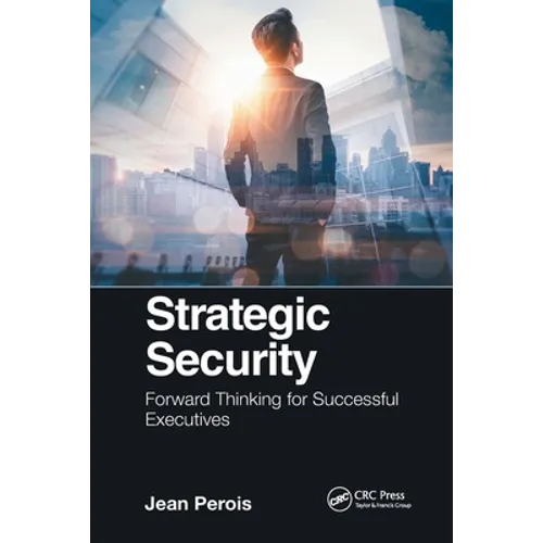 Strategic Security: Forward Thinking for Successful Executives