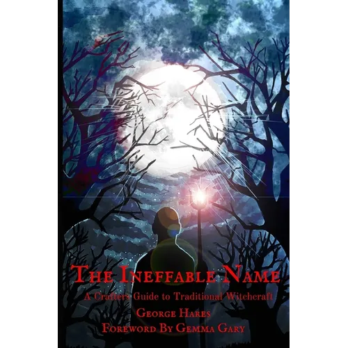 The Ineffable Name: A Crafters Guide to Traditional Witchcraft