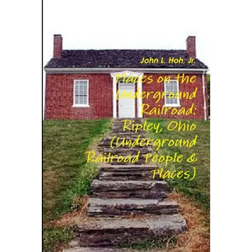 Places on the Underground Railroad: Ripley, Ohio (Underground Railroad People & Places)