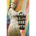 The Ashtrays Are Full and the Glasses Are Empty