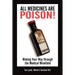 All Medicines Are Poison!: Making Your Way through the Medical Minefield