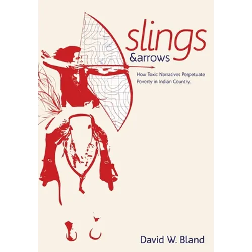 Slings & Arrows: How Toxic Narratives Perpetuate Poverty in Indian Country
