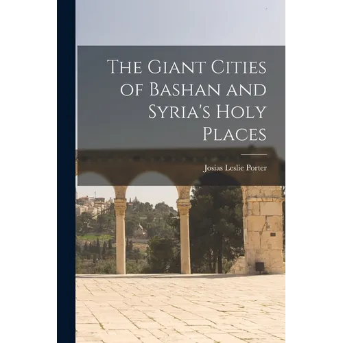 The Giant Cities of Bashan and Syria's Holy Places