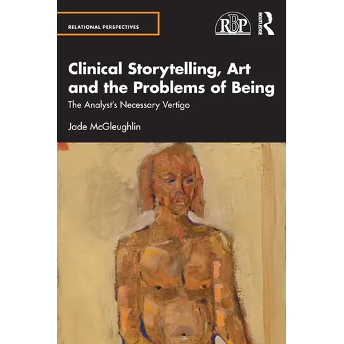 Clinical Storytelling, Art and the Problems of Being: The Analyst's Necessary Vertigo