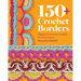 150+ Crochet Borders: Edgings and Decorative Finishes for Every Project--Inspired by Cities Around the World