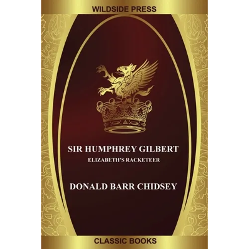 Sir Humphrey Gilbert: Elizabeth's Racketeer