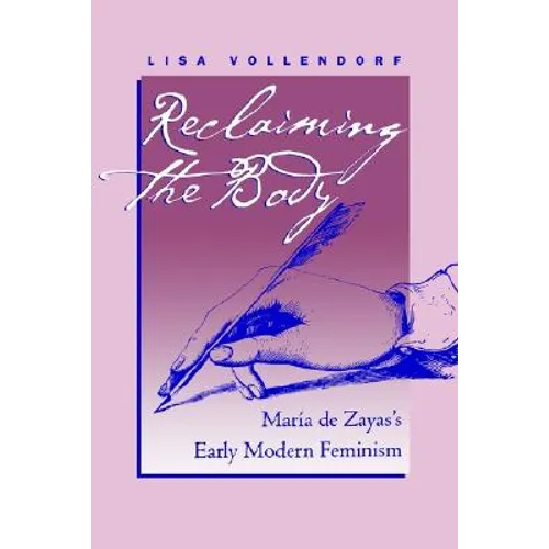 Reclaiming the Body: María de Zayas's Early Modern Feminism