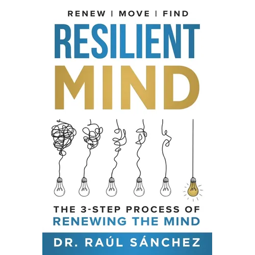 Resilient Mind: The 3-Step Process of Renewing the Mind