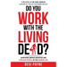 Do You Work with the Living Dead?: Surviving Among Negative and Lifeless People in the Workplace