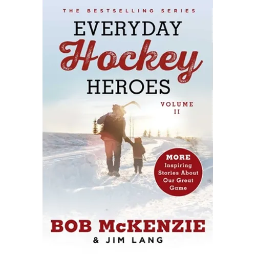 Everyday Hockey Heroes, Volume II: More Inspiring Stories about Our Great Game