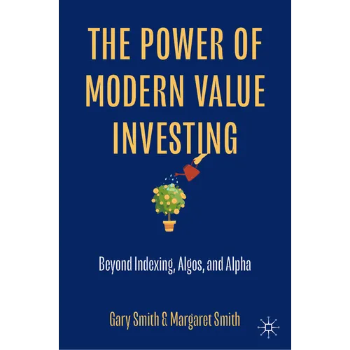The Power of Modern Value Investing: Beyond Indexing, Algos, and Alpha