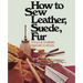 How to Sew Leather, Suede, Fur