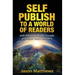 Self Publish to a World of Readers: with Amazon, Apple, Google and other Major Retailers