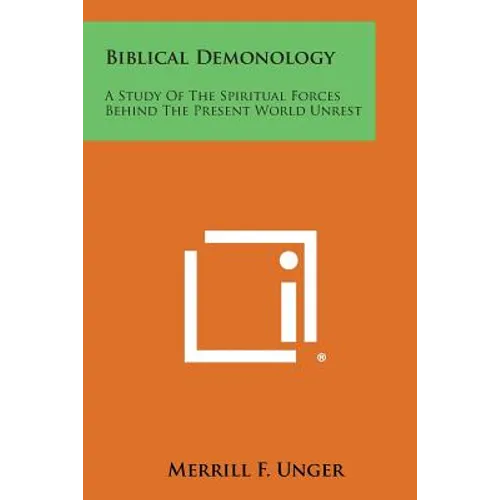 Biblical Demonology: A Study of the Spiritual Forces Behind the Present World Unrest