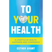 To Your Health: A Lifestyle of Health, Happiness and Confidence