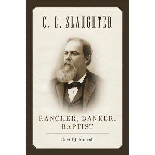C.C. Slaughter: Rancher, Banker, Baptist