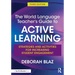 The World Language Teacher's Guide to Active Learning: Strategies and Activities for Increasing Student Engagement