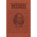 The Autobiography of Benjamin Franklin and Other Writings