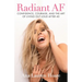 Radiant AF: Confidence, Courage, and the Art of Living Out Loud After 40