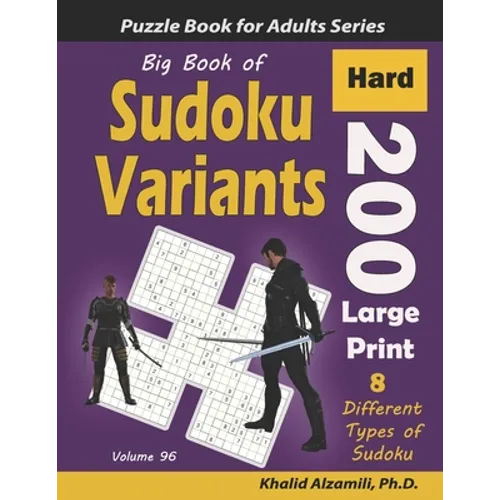 Big Book of Sudoku Variants: 200 Hard Large Print Puzzles: : 8 Different Types of Sudoku (Samurai Sudoku, Jigsaw Samurai Sudoku, Samurai Sudoku X,