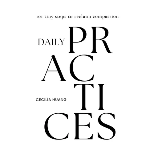 Daily Practices: 101 tiny steps to reclaim compassion