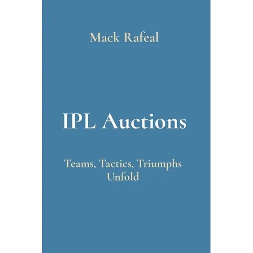 IPL Auctions: Teams, Tactics, Triumphs Unfold