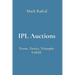 IPL Auctions: Teams, Tactics, Triumphs Unfold