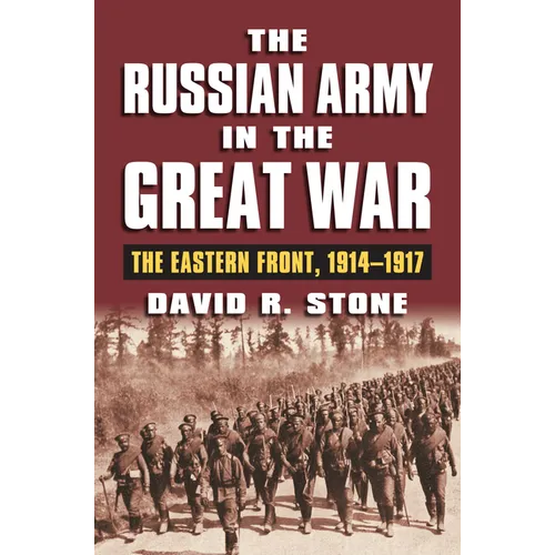 The Russian Army in the Great War: The Eastern Front, 1914-1917